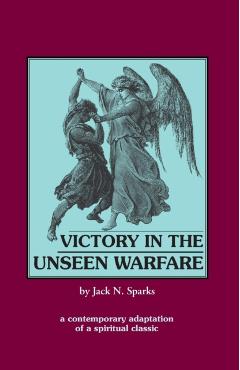 Victory in the Unseen Warfare - Jack N. Sparks