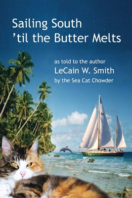 Sailing South 'til the Butter Melts - Lecain W. Smith