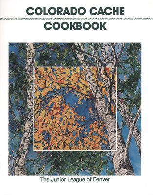 Colorado Cache Cookbook: 30th Anniversary Edition - Inc Junior League Of Denver