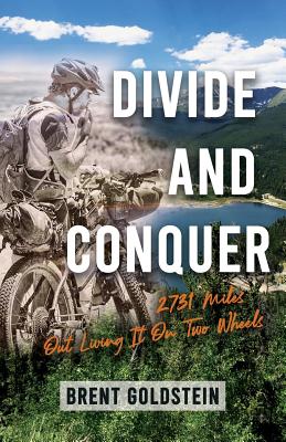 Divide And Conquer: 2,731 Miles Out Living It on Two Wheels - Brent Goldstein