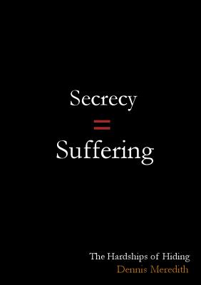 Secrecy = Suffering: The Hardships of Hiding - Dennis Meredith