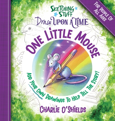 Sketching Stuff Draw Upon A Time - One Little Mouse: For People Of All Ages - Charlie O'shields
