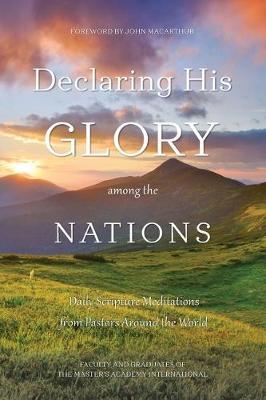Declaring His Glory among the Nations: Daily Scripture Meditations from Pastors around the World - The Master's Academy International