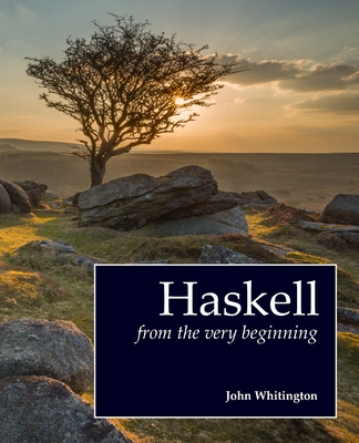 Haskell from the Very Beginning - John Whitington