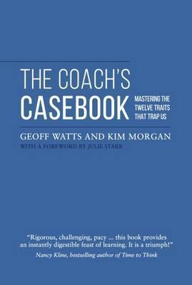 The Coach's Casebook: Mastering The Twelve Traits That Trap Us - Kim Morgan