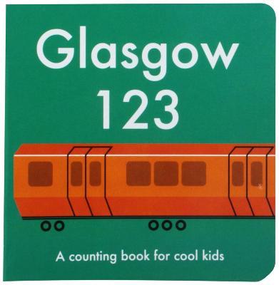 Glasgow 123: A Counting Book for Cool Kids - Anna Day