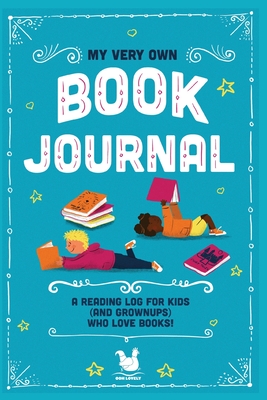 My Very Own Book Journal: A reading log for kids (and grownups) who love books - Jennifer Farley