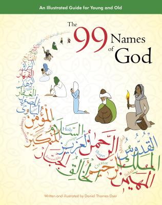 99 Names of God: An Illustrated Guide for Young & Old (Tp): An Illustrated Guide for Young & Old (Tp) - Daniel Thomas Dyer