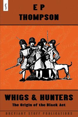 Whigs and Hunters - E. P. Thompson