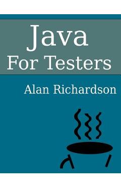 Coperta cărții 'Java For Testers: Learn Java fundamentals fast - Alan J. Richardson'
