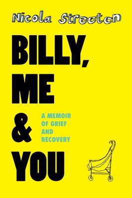 Billy, Me & You: A Memoir of Grief and Recovery - Nicola Streeten