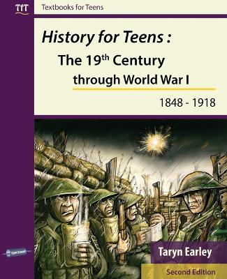 History for Teens: The 19th Century through World War 1 (1848 - 1918) - Taryn Earley