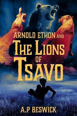 Arnold Ethon And The Lions Of Tsavo - A. P. Beswick
