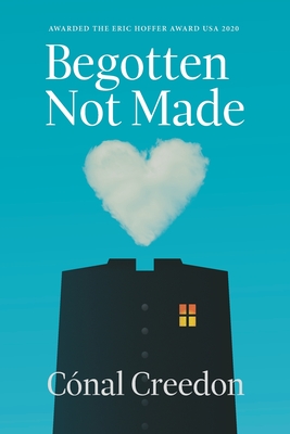 Begotten Not Made - Conal Creedon