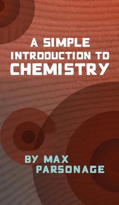 A Simple Introduction to Chemistry - Max Parsonage