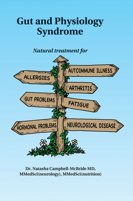 Gut and Physiology Syndrome: Natural Treatment for Allergies, Autoimmune Illness, Arthritis, Gut Problems, Fatigue, Hormonal Problems, Neurological - Natasha Campbell-mcbride M. D.