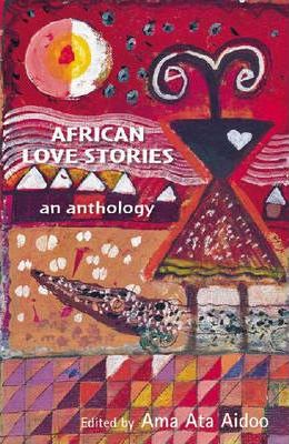 African Love Stories: An Anthology - Ama Ata Aidoo