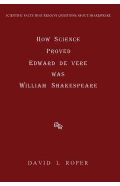 Poza produsului How Science Proved Edward de Vere was William Shakespeare - David L. Roper