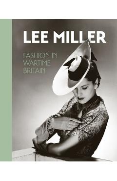 Coperta cărții 'Lee Miller: Fashion in Wartime Britain - Robin Muir'
