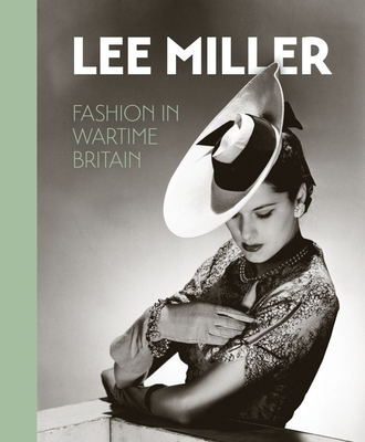 Lee Miller: Fashion in Wartime Britain - Robin Muir