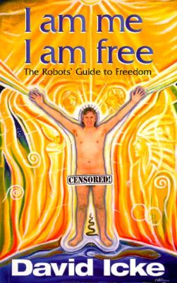 I Am Me, I Am Free: The Robots' Guide to Freedom - David Icke