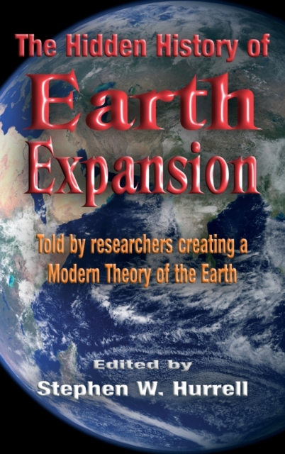 The Hidden History of Earth Expansion: Told by researchers creating a Modern Theory of the Earth - Stephen William Hurrell