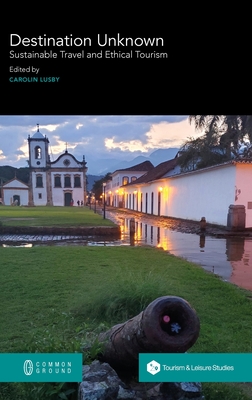 Coperta cărții 'Destination Unknown: Sustainable Travel and Ethical Tourism - Carolin Lusby'