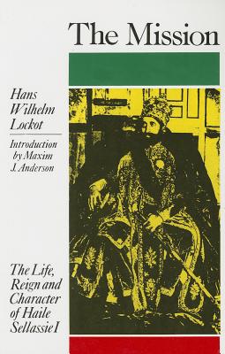 The Mission: The Life, Reign and Character of Haile Sellassie I - Hans Wilhelm Lockot