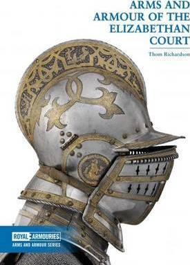 Arms and Armour of the Elizabethan Court - Thom Richardson