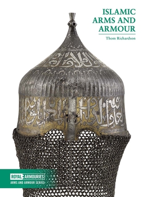 Islamic Arms and Armour - Thom Richardson