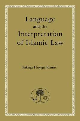 Language and the Interpretation of Islamic Law - Sukrija Husejn Ramic