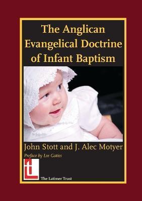 The Anglican Evangelical Doctrine of Infant Baptism - John R. W. Stott
