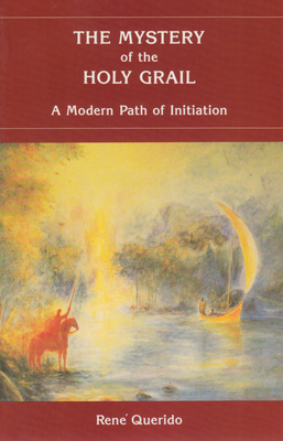 The Mystery of the Holy Grail: A Modern Path of Initiation - Ren� Querido