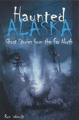 Haunted Alaska - Ron Wendt