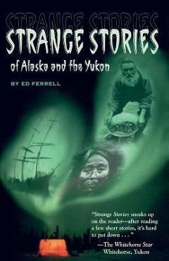 Poza produsului Strange Stories of Alaska & Th - Ed Ferrell