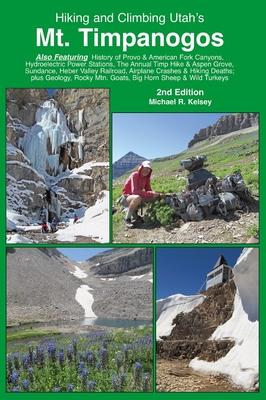 Hiking and Climbing Utah's Mt. Timpanogos - Michael R. Kelsey
