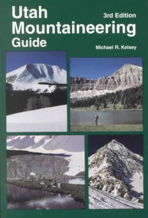 Utah Mountaineering Guide - Michael R. Kelsey