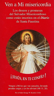Ven A Mi Misericordia: Los Deseos y Promesas del Salvador Misericordioso Como Estan Inscritos en el Diario de Santa Faustina - George Kosicki