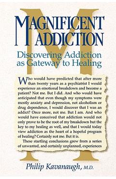 Poza produsului Magnificent Addiction: Discovering Addiction as Gateway to Healing - Philip Kavanaugh
