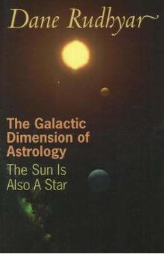 Coperta cărții 'The Galactic Dimension of Astrology: The Sun Is Also a Star - Dane Rudhyar'