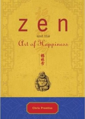 Zen and the Art of Happiness - Chris Prentiss