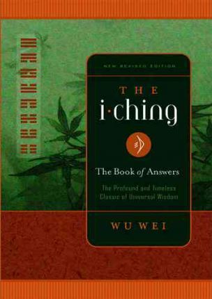 The I Ching: The Book of Answers - Wu Wei