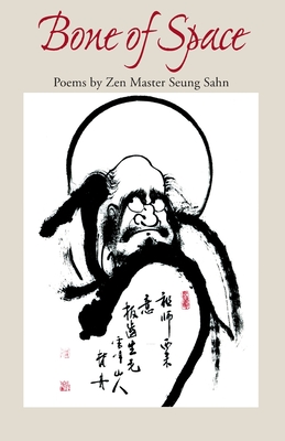 Bone of Space: Poems by Zen Master Seung Sahn - Seung Sahn