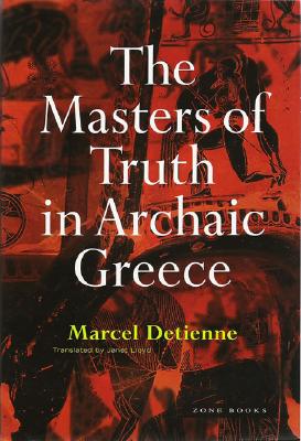 The Masters of Truth in Archaic Greece - Marcel Detienne