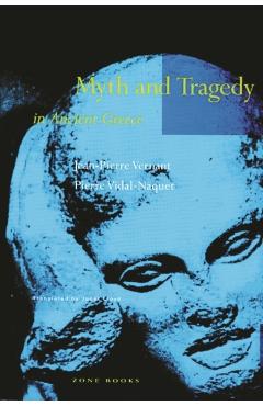Myth and Tragedy in Ancient Greece - Jean-pierre Vernant