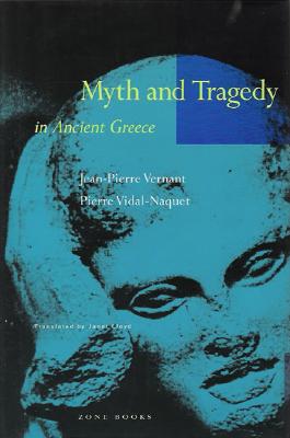 Myth and Tragedy in Ancient Greece - Jean-pierre Vernant