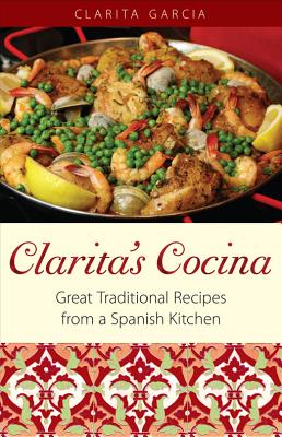 Clarita's Cocina: Great Traditional Recipes From A Spanish Kitchen - Clarita Garcia