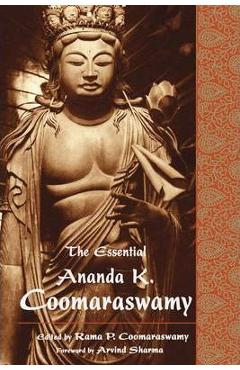 Coperta cărții 'The Essential Ananda K. Coomaraswamy - Rama Coomaraswamy'