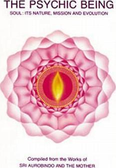 Psychic Being (Soul: Its Nature, Mission, Evolution) - Aurobindo