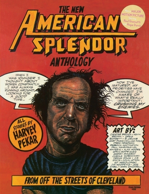 The New American Splendor Anthology: From Off the Streets of Cleveland - Harvey Pekar